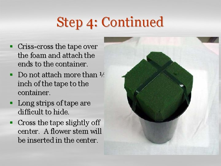 Step 4: Continued § Criss-cross the tape over the foam and attach the ends