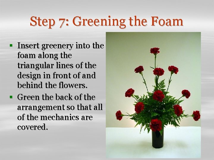 Step 7: Greening the Foam § Insert greenery into the foam along the triangular