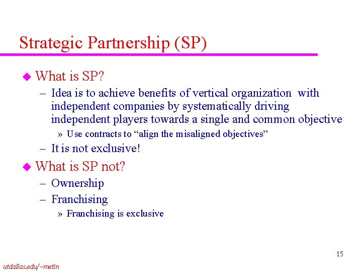 Strategic Partnership (SP) u What is SP? – Idea is to achieve benefits of