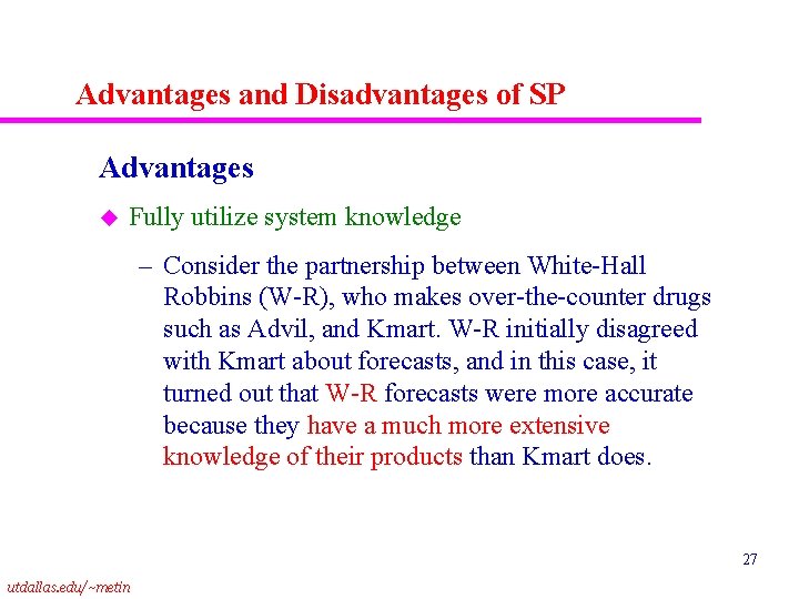 Advantages and Disadvantages of SP Advantages u Fully utilize system knowledge – Consider the