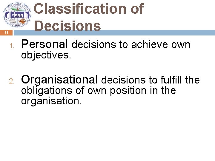 Classification of Decisions 11 1. Personal decisions to achieve own 2. Organisational decisions to