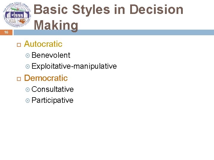 Basic Styles in Decision Making 16 Autocratic Benevolent Exploitative-manipulative Democratic Consultative Participative 