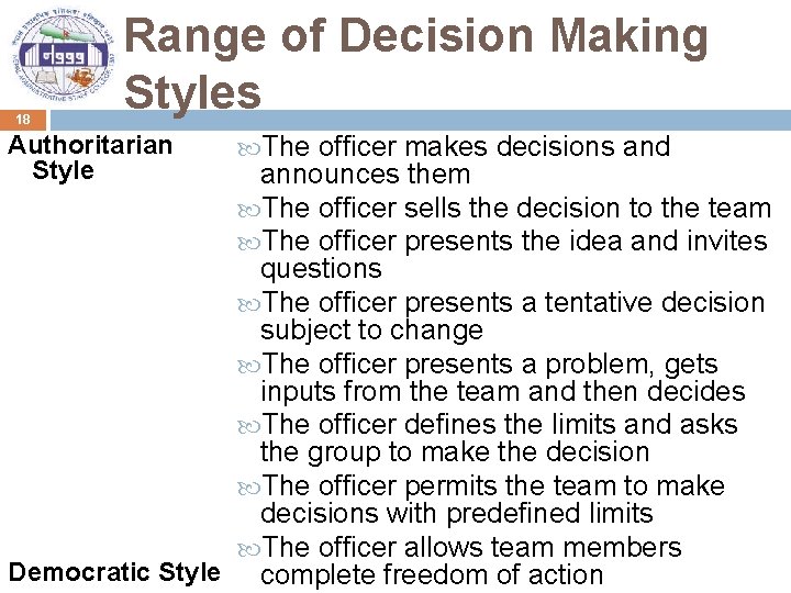 18 Range of Decision Making Styles Authoritarian Style The officer makes decisions and announces