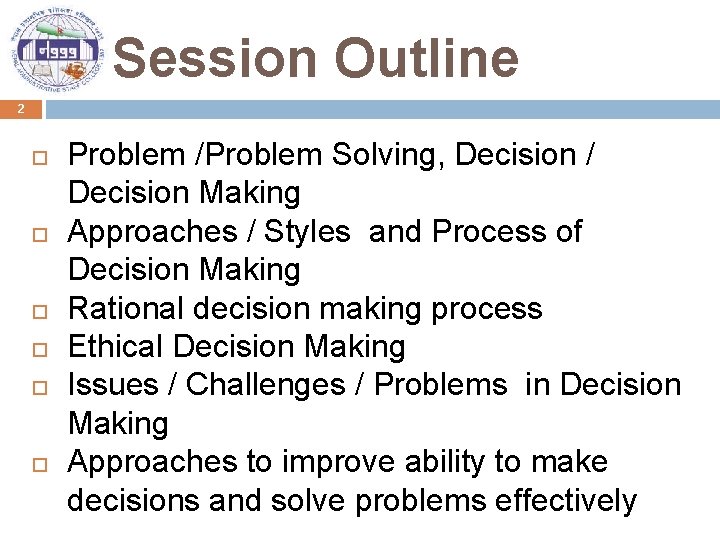 Session Outline 2 Problem /Problem Solving, Decision / Decision Making Approaches / Styles and