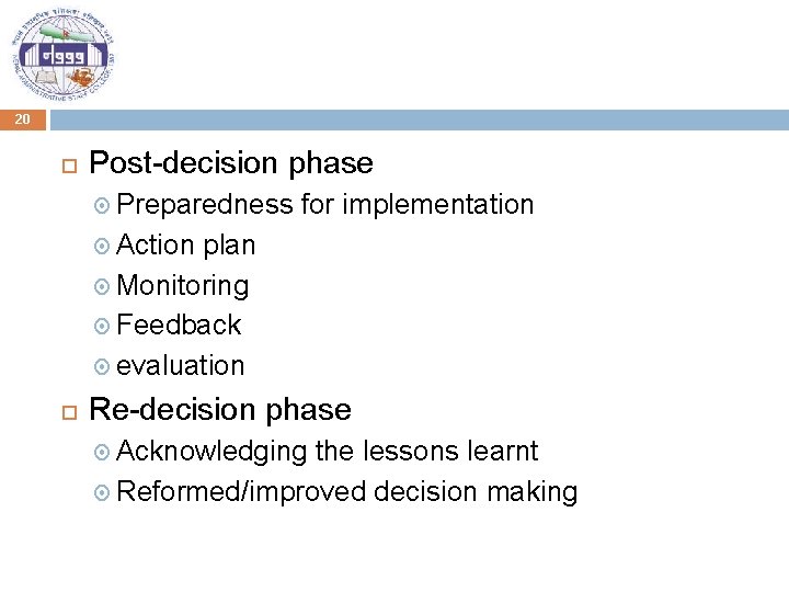 20 Post-decision phase Preparedness for implementation Action plan Monitoring Feedback evaluation Re-decision phase Acknowledging