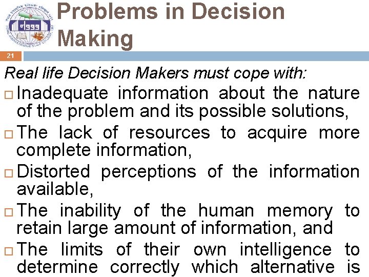 Problems in Decision Making 21 Real life Decision Makers must cope with: Inadequate information