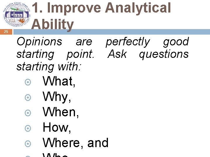 25 1. Improve Analytical Ability Opinions are perfectly good starting point. Ask questions starting