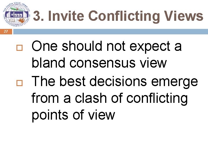 3. Invite Conflicting Views 27 One should not expect a bland consensus view The
