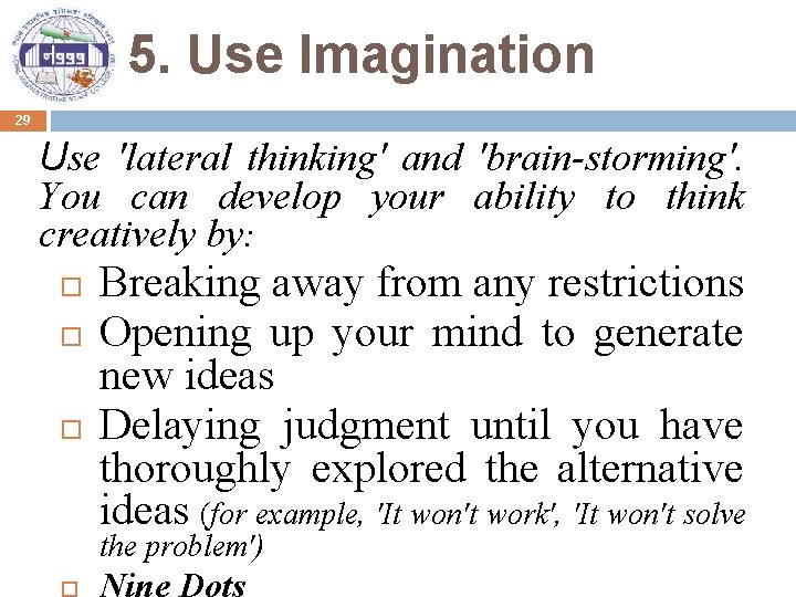 5. Use Imagination 29 Use 'lateral thinking' and 'brain-storming'. You can develop your ability