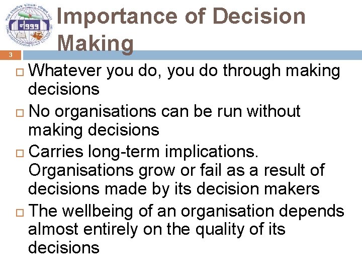 Importance of Decision Making 3 Whatever you do, you do through making decisions No