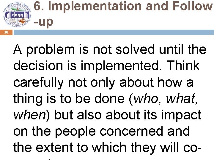 6. Implementation and Follow -up 30 A problem is not solved until the decision