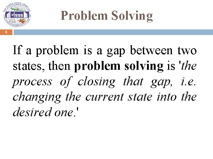 Problem Solving 6 If a problem is a gap between two states, then problem