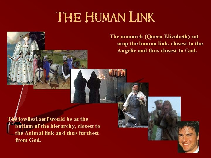 The Human Link The monarch (Queen Elizabeth) sat atop the human link, closest to