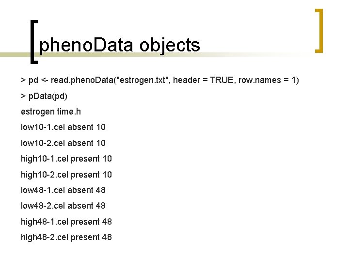 pheno. Data objects > pd <- read. pheno. Data("estrogen. txt", header = TRUE, row.