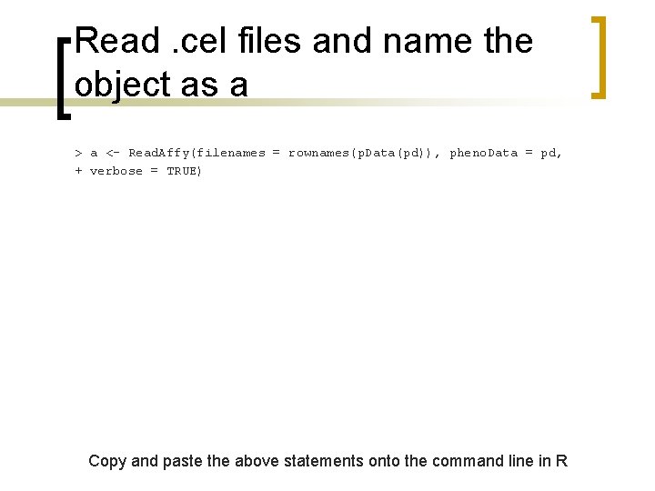 Read. cel files and name the object as a > a <- Read. Affy(filenames