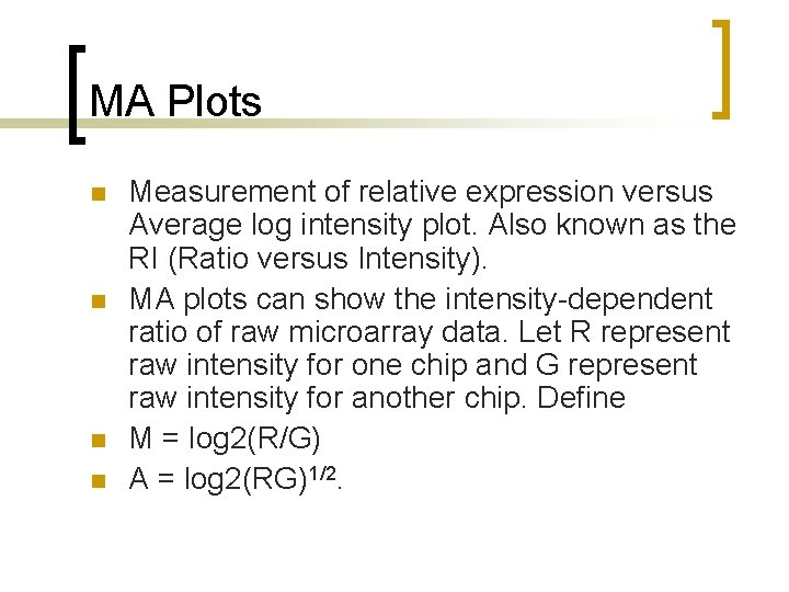MA Plots n n Measurement of relative expression versus Average log intensity plot. Also