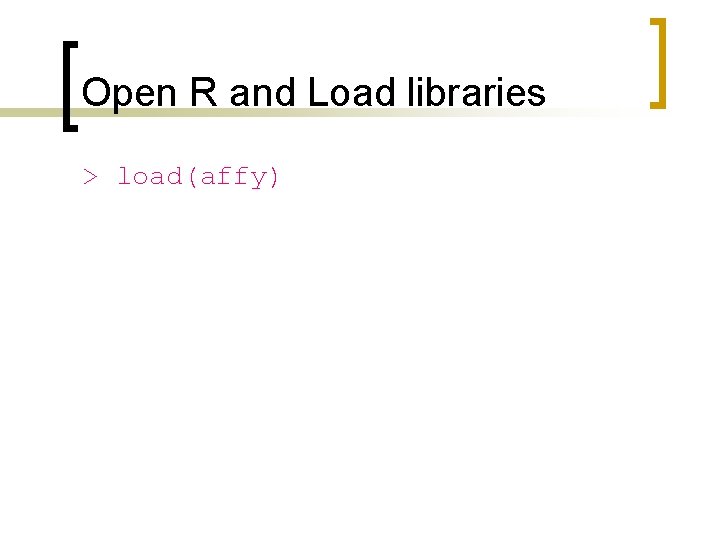 Open R and Load libraries > load(affy) 