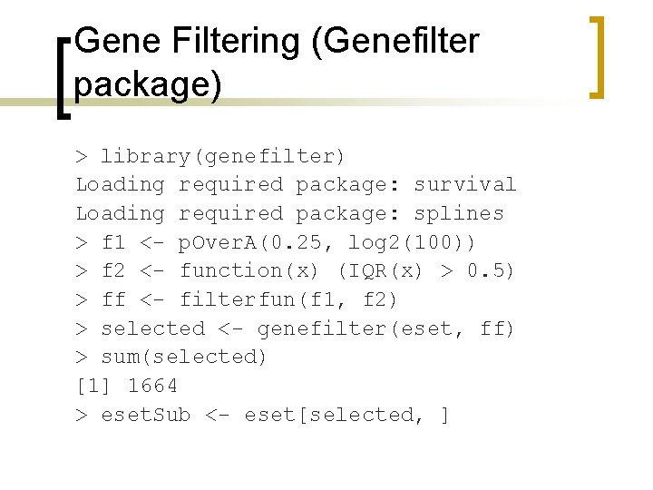 Gene Filtering (Genefilter package) > library(genefilter) Loading required package: survival Loading required package: splines