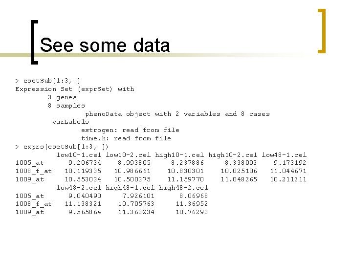 See some data > eset. Sub[1: 3, ] Expression Set (expr. Set) with 3