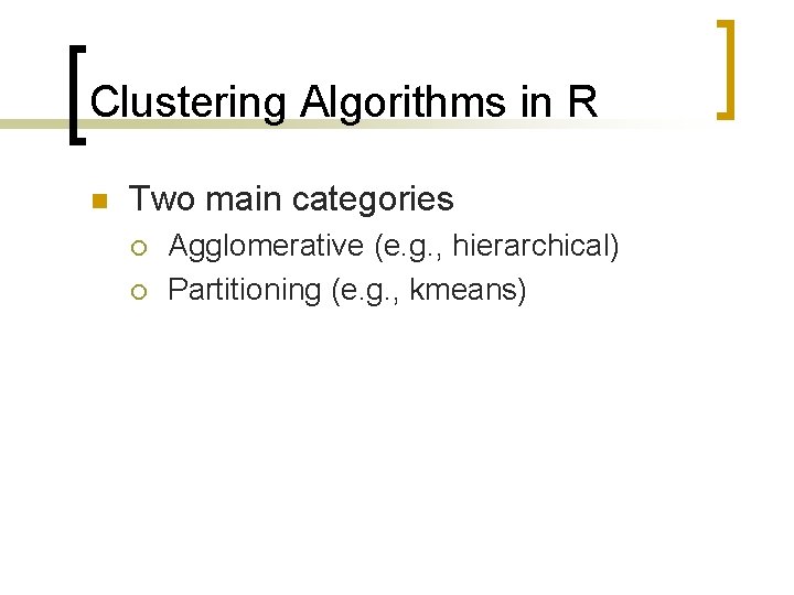 Clustering Algorithms in R n Two main categories ¡ ¡ Agglomerative (e. g. ,