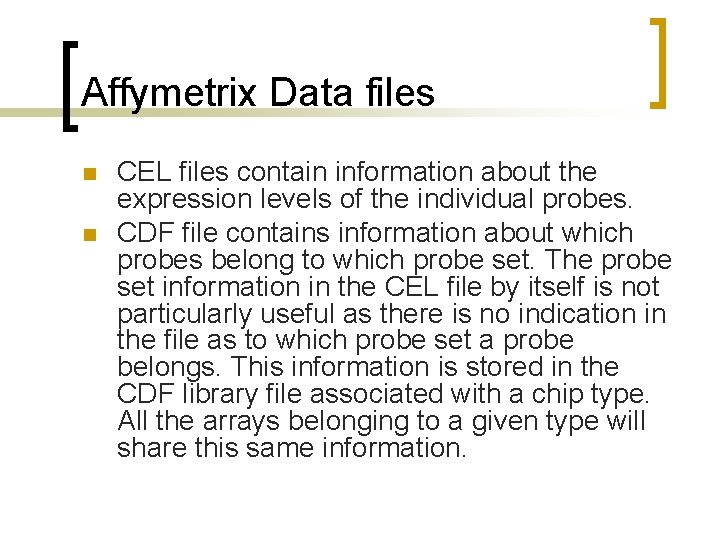 Affymetrix Data files n n CEL files contain information about the expression levels of