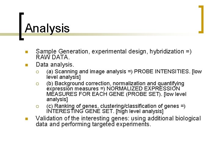 Analysis n n Sample Generation, experimental design, hybridization =) RAW DATA. Data analysis. ¡