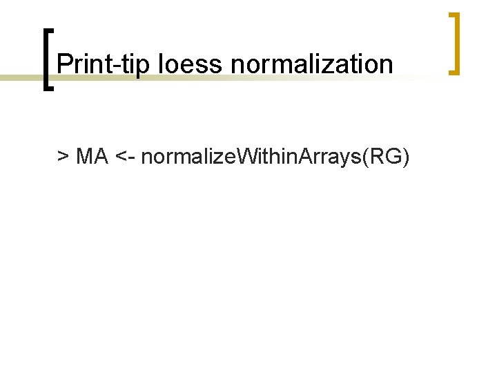 Print-tip loess normalization > MA <- normalize. Within. Arrays(RG) 