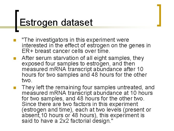Estrogen dataset n n n "The investigators in this experiment were interested in the