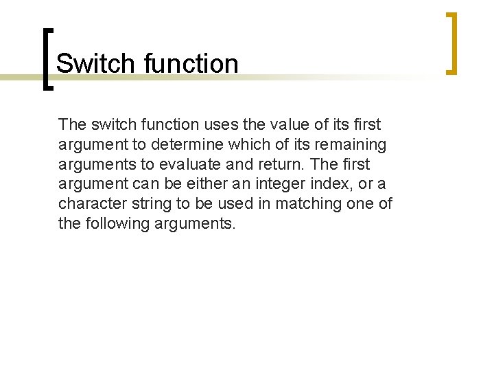 Switch function The switch function uses the value of its first argument to determine