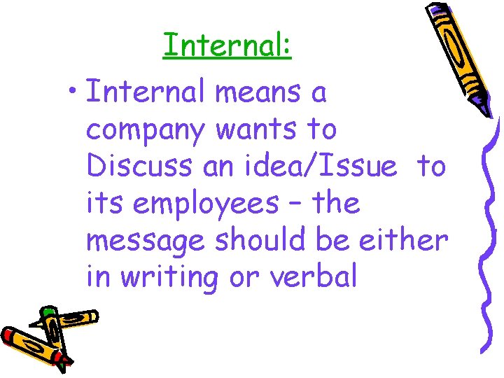 Internal: • Internal means a company wants to Discuss an idea/Issue to its employees