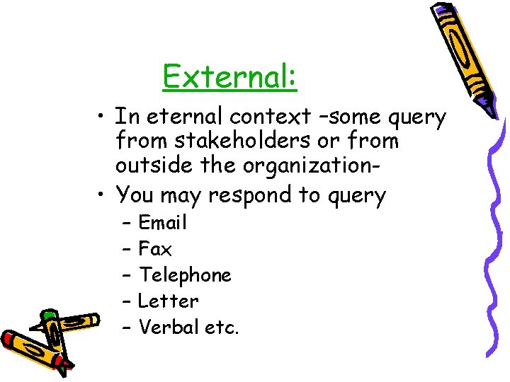 External: • In eternal context –some query from stakeholders or from outside the organization