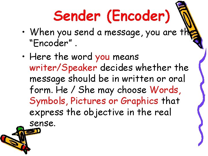 Sender (Encoder) • When you send a message, you are the “Encoder”. • Here