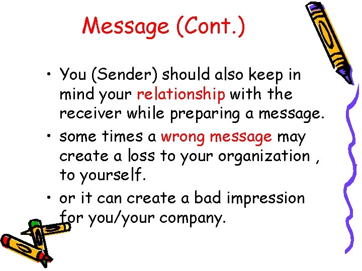 Message (Cont. ) • You (Sender) should also keep in mind your relationship with