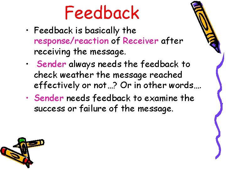 Feedback • Feedback is basically the response/reaction of Receiver after receiving the message. •