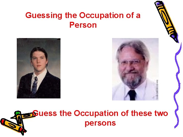 Guessing the Occupation of a Person Guess the Occupation of these two persons 