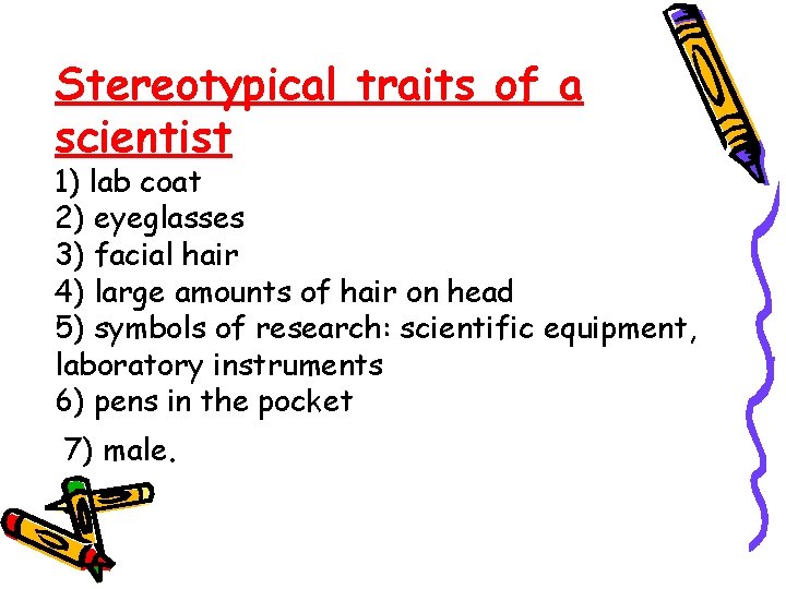 Stereotypical traits of a scientist 1) lab coat 2) eyeglasses 3) facial hair 4)