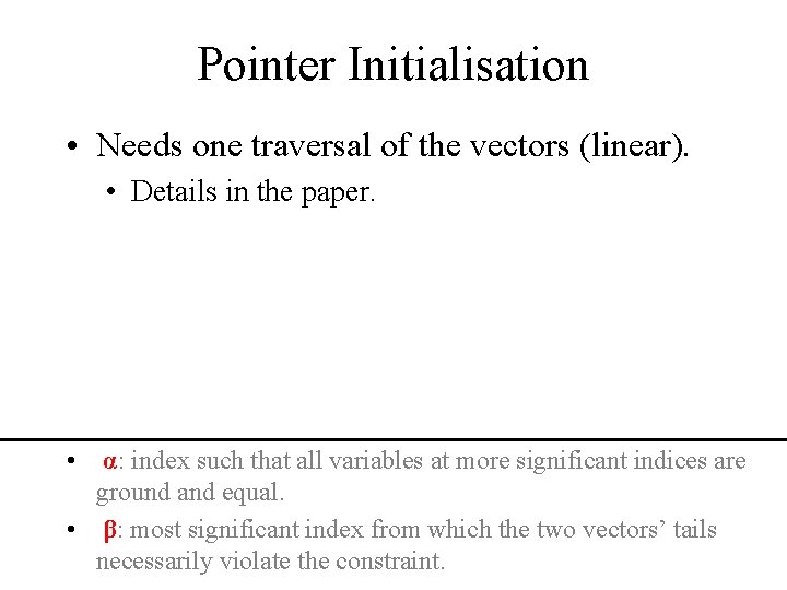 Pointer Initialisation • Needs one traversal of the vectors (linear). • Details in the