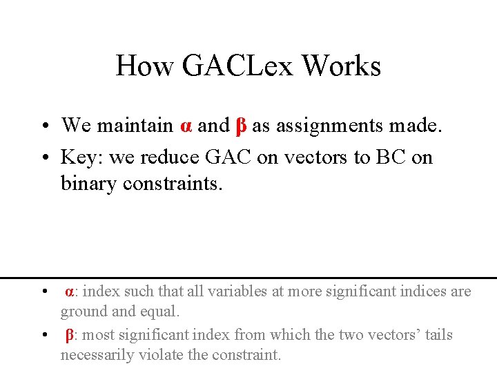 How GACLex Works • We maintain α and β as assignments made. • Key: