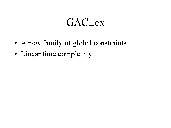 GACLex • A new family of global constraints. • Linear time complexity. 