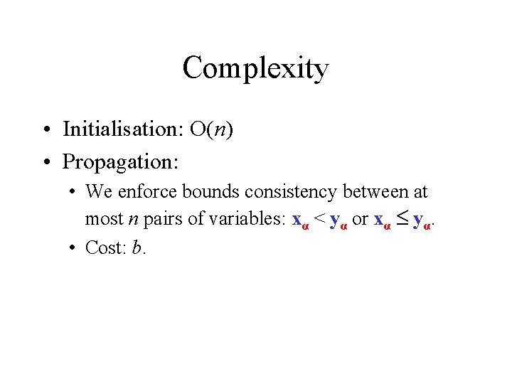 Complexity • Initialisation: O(n) • Propagation: • We enforce bounds consistency between at most