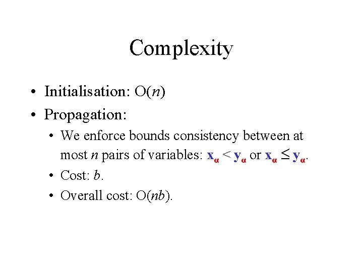 Complexity • Initialisation: O(n) • Propagation: • We enforce bounds consistency between at most