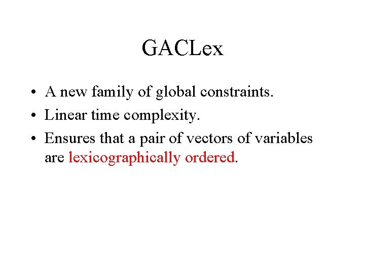 GACLex • A new family of global constraints. • Linear time complexity. • Ensures