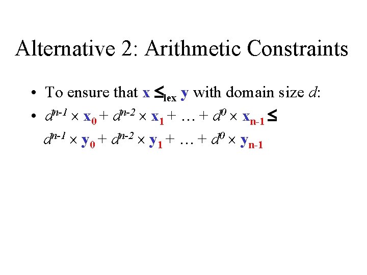 Alternative 2: Arithmetic Constraints • To ensure that x lex y with domain size