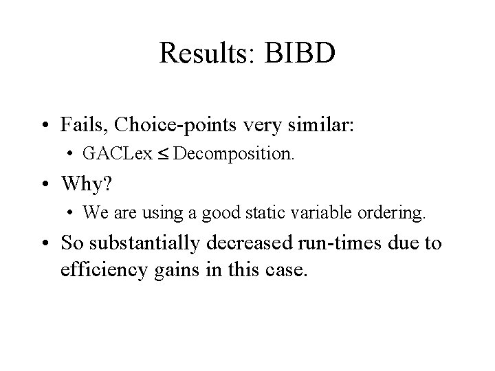 Results: BIBD • Fails, Choice-points very similar: • GACLex Decomposition. • Why? • We
