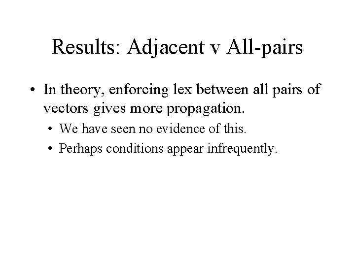 Results: Adjacent v All-pairs • In theory, enforcing lex between all pairs of vectors