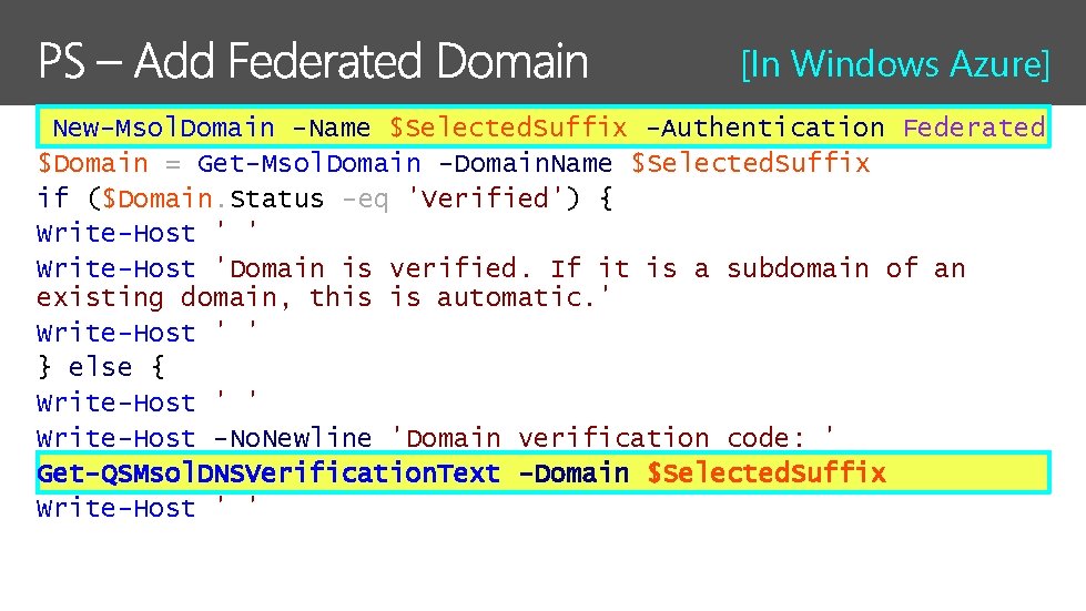 [In Windows Azure] New-Msol. Domain -Name $Selected. Suffix -Authentication Federated $Domain = Get-Msol. Domain