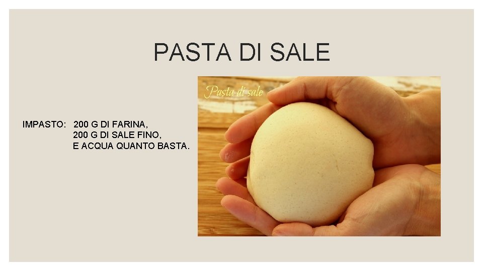 PASTA DI SALE IMPASTO: 200 G DI FARINA, 200 G DI SALE FINO, E