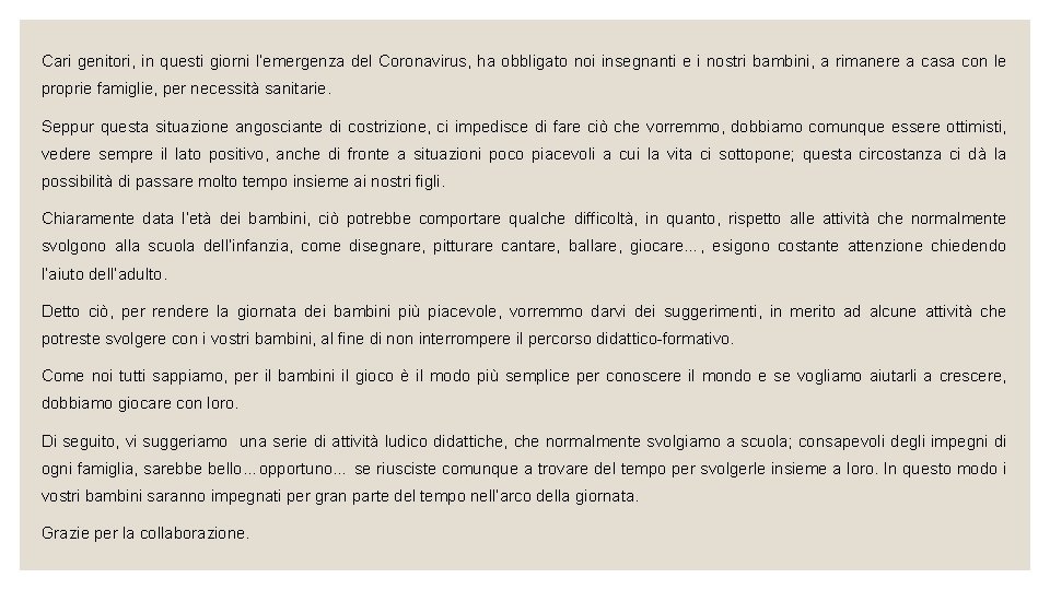 Cari genitori, in questi giorni l’emergenza del Coronavirus, ha obbligato noi insegnanti e i