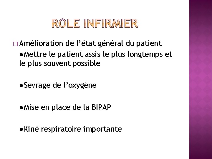 � Amélioration de l’état général du patient ●Mettre le patient assis le plus longtemps