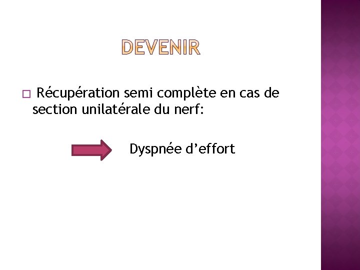 � Récupération semi complète en cas de section unilatérale du nerf: Dyspnée d’effort 